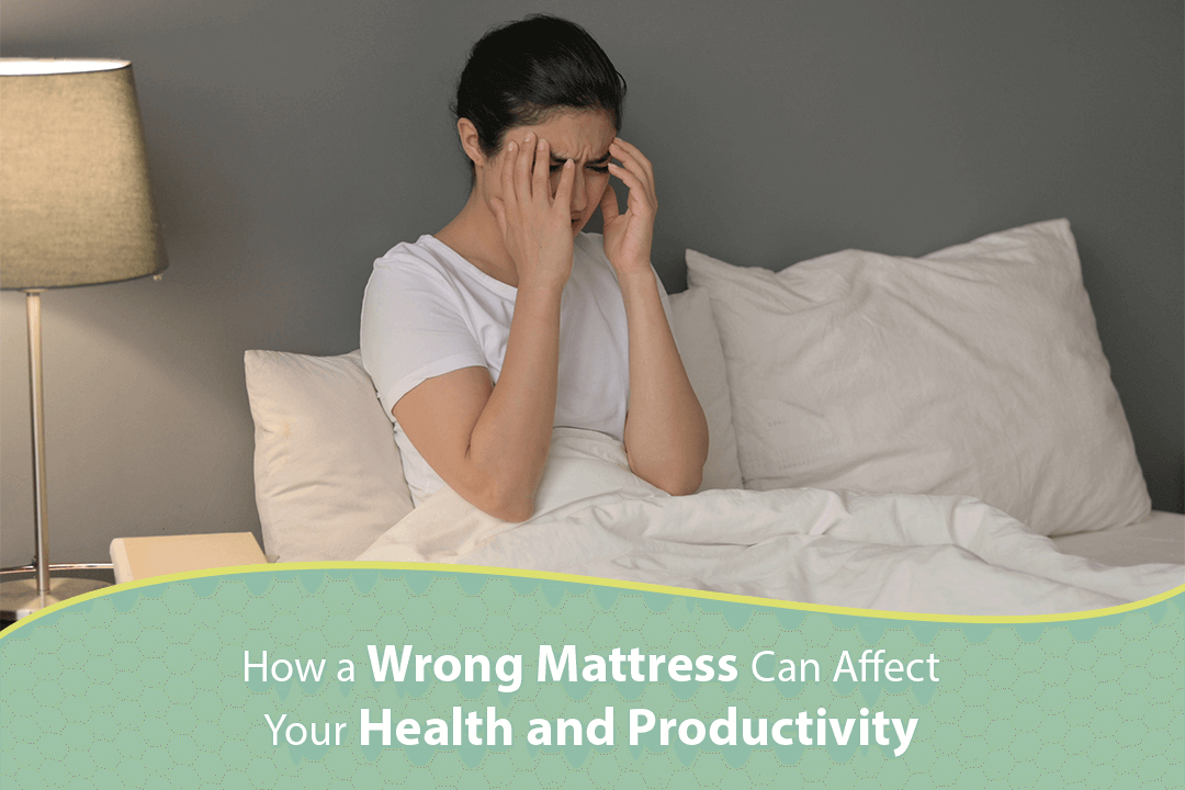 How a Wrong Mattress Can Affect Your Health and Productivity?