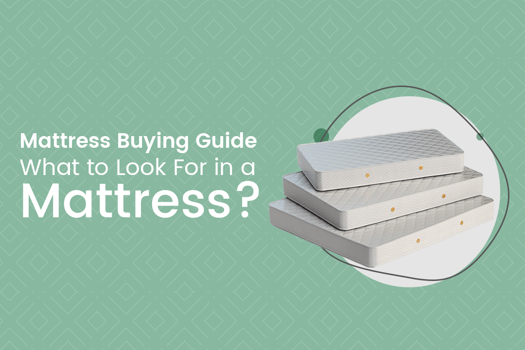 Mattress Buying Guide: What to Look For in a Mattress?