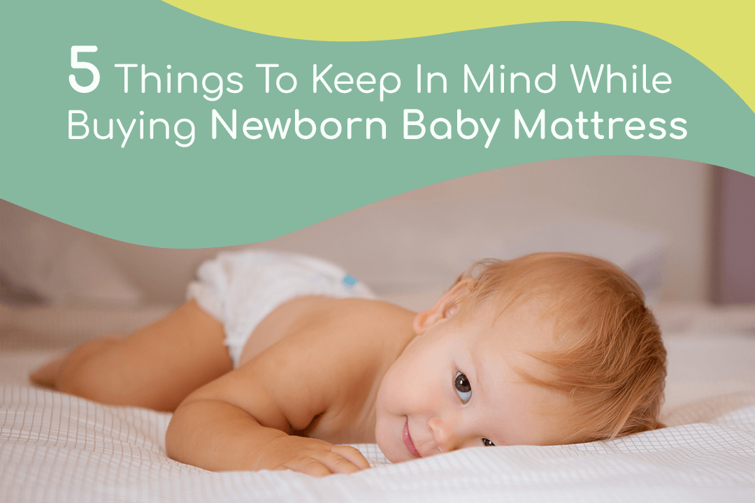 5 Things To Keep In Mind While Buying Newborn Baby Mattress