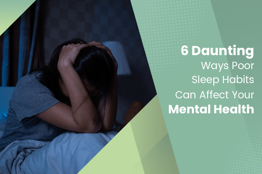 6 Daunting Ways Poor Sleep Habits Can Affect Your Mental Health