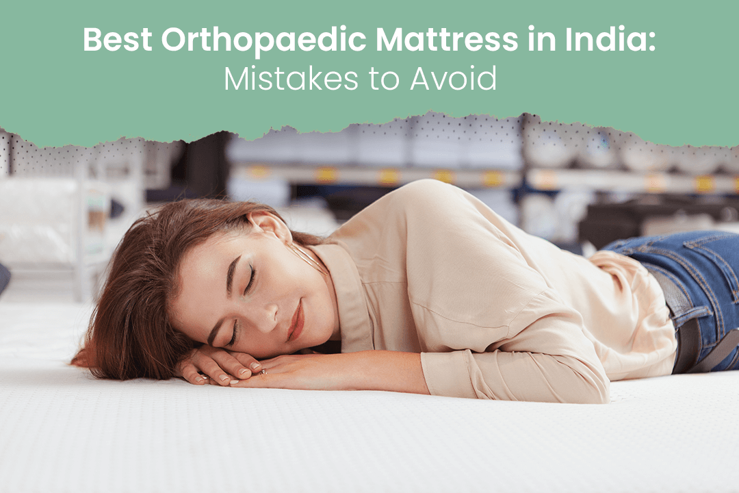 Best Orthopaedic Mattress in India: Mistakes to Avoid