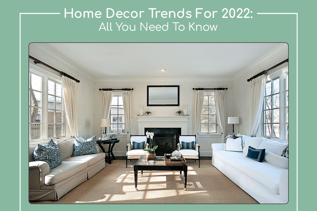 Home Décor Trends For 2022: All You Need To Know