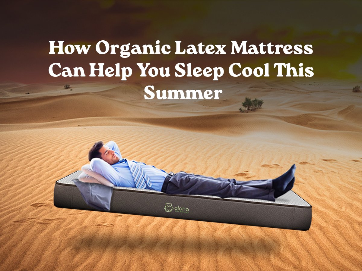 How Organic Latex Mattress Can Help You Sleep Cool This Summer